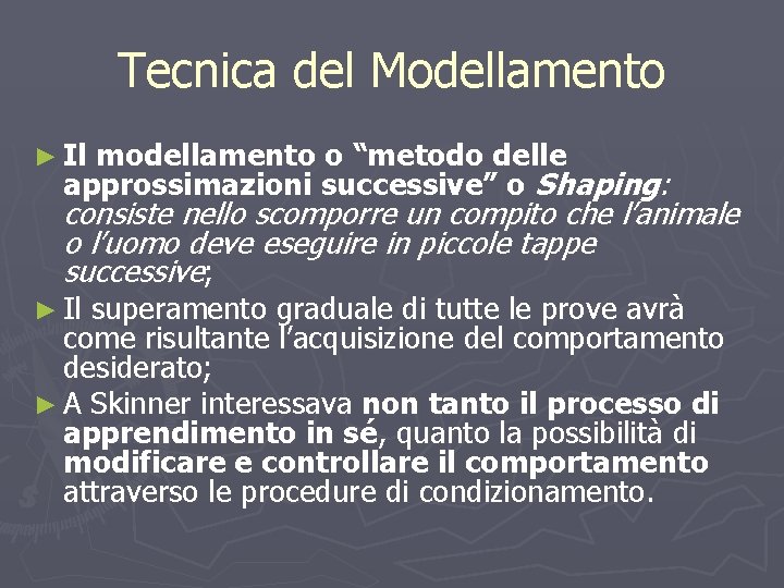 Tecnica del Modellamento ► Il modellamento o “metodo delle approssimazioni successive” o Shaping: consiste