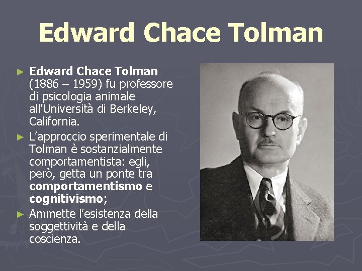 Edward Chace Tolman (1886 – 1959) fu professore di psicologia animale all’Università di Berkeley,