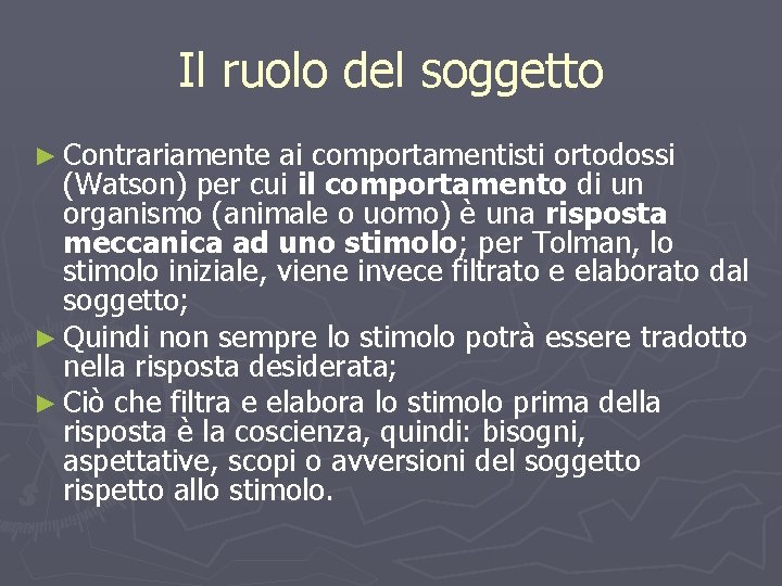 Il ruolo del soggetto ► Contrariamente ai comportamentisti ortodossi (Watson) per cui il comportamento