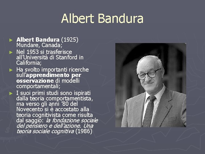 Albert Bandura (1925) Mundare, Canada; ► Nel 1953 si trasferisce all’Università di Stanford in