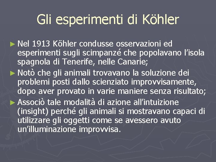 Gli esperimenti di Köhler ► Nel 1913 Köhler condusse osservazioni ed esperimenti sugli scimpanzé