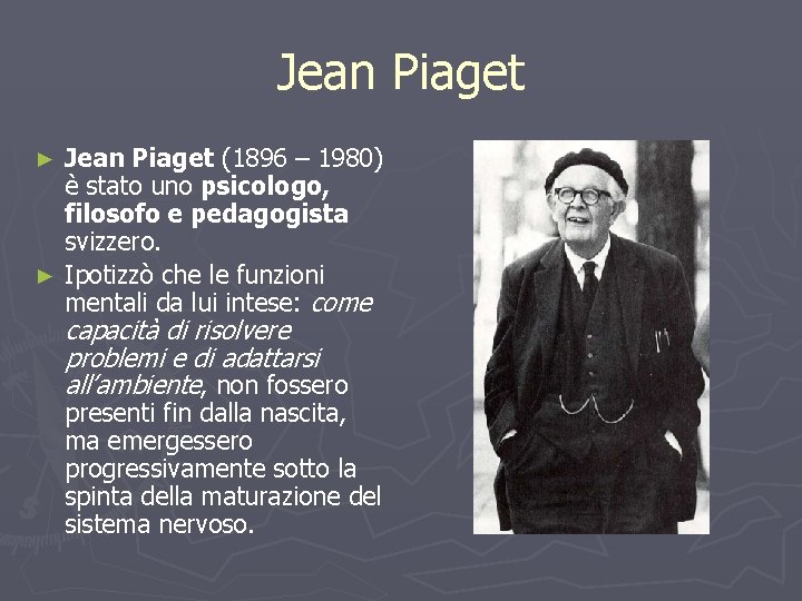 Jean Piaget (1896 – 1980) è stato uno psicologo, filosofo e pedagogista svizzero. ►