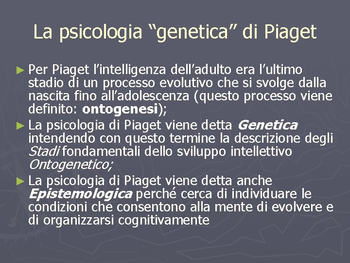La psicologia “genetica” di Piaget ► Per Piaget l’intelligenza dell’adulto era l’ultimo stadio di