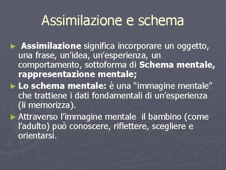 Assimilazione e schema Assimilazione significa incorporare un oggetto, una frase, un’idea, un’esperienza, un comportamento,