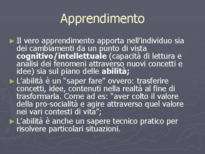 Apprendimento ► Il vero apprendimento apporta nell’individuo sia dei cambiamenti da un punto di