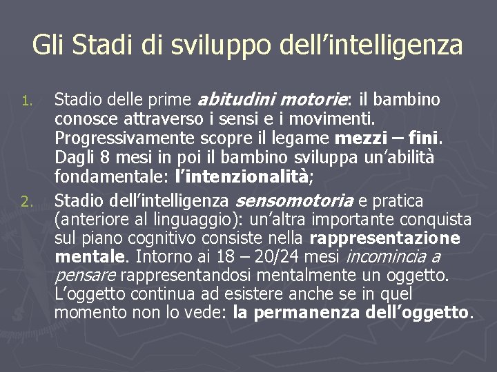 Gli Stadi di sviluppo dell’intelligenza 1. 2. Stadio delle prime abitudini motorie: il bambino