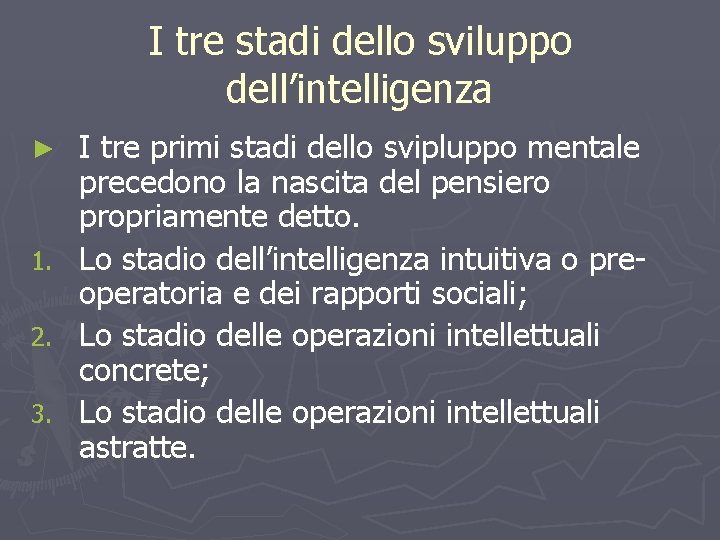 I tre stadi dello sviluppo dell’intelligenza ► 1. 2. 3. I tre primi stadi