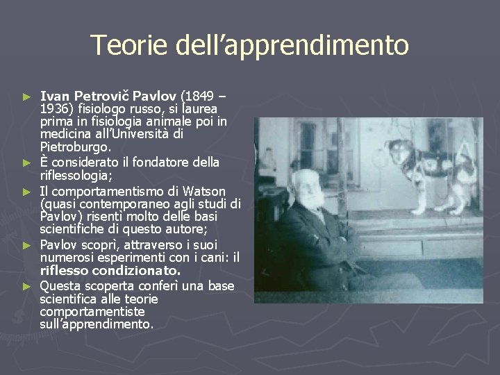 Teorie dell’apprendimento ► ► ► Ivan Petrovič Pavlov (1849 – 1936) fisiologo russo, si