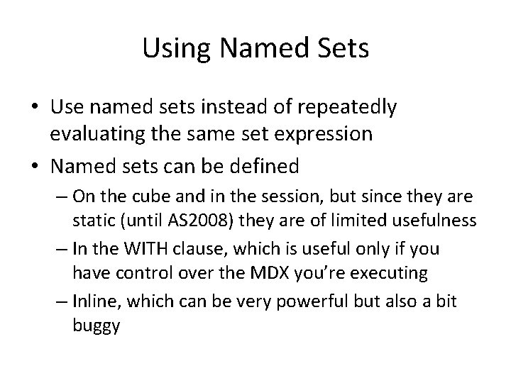Using Named Sets • Use named sets instead of repeatedly evaluating the same set