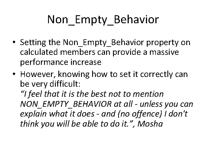 Non_Empty_Behavior • Setting the Non_Empty_Behavior property on calculated members can provide a massive performance