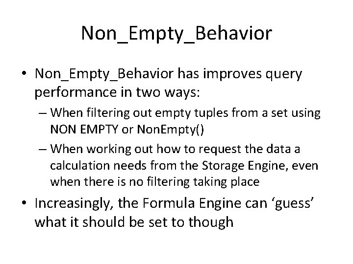 Non_Empty_Behavior • Non_Empty_Behavior has improves query performance in two ways: – When filtering out