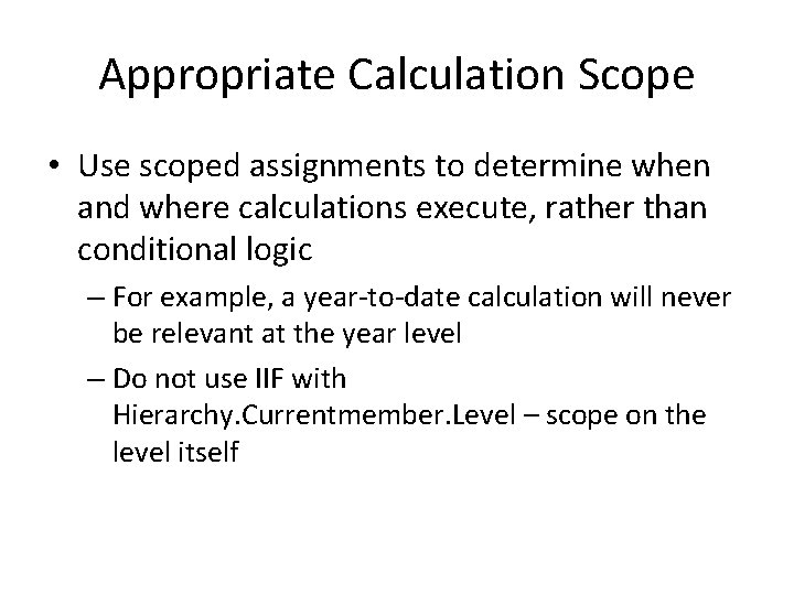 Appropriate Calculation Scope • Use scoped assignments to determine when and where calculations execute,