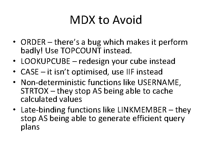 MDX to Avoid • ORDER – there’s a bug which makes it perform badly!