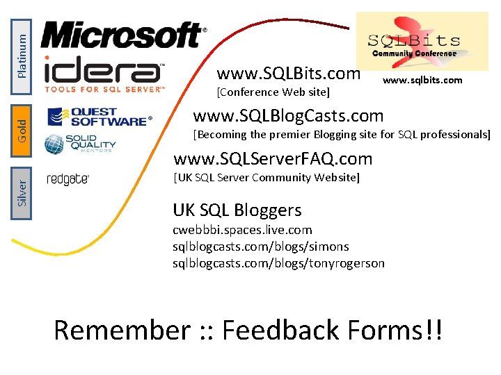 Platinum www. SQLBits. com Gold [Conference Web site] www. sqlbits. com www. SQLBlog. Casts.