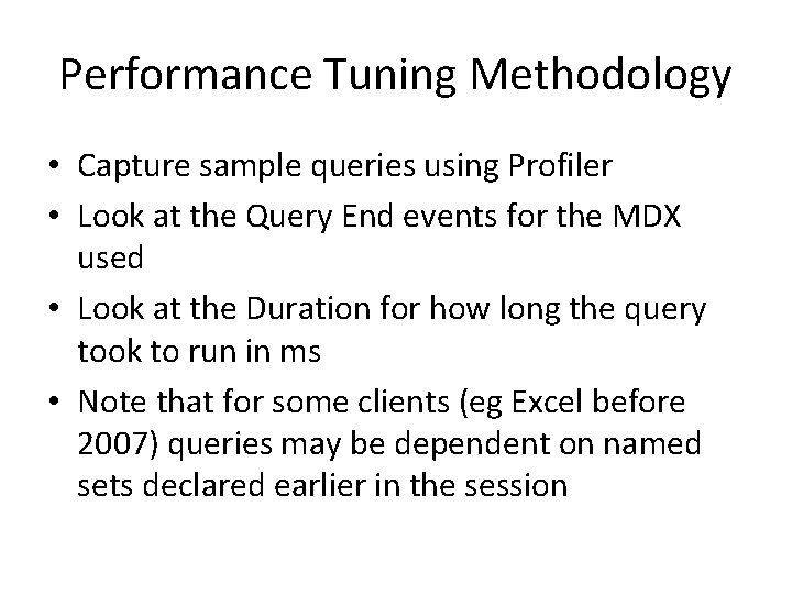 Performance Tuning Methodology • Capture sample queries using Profiler • Look at the Query