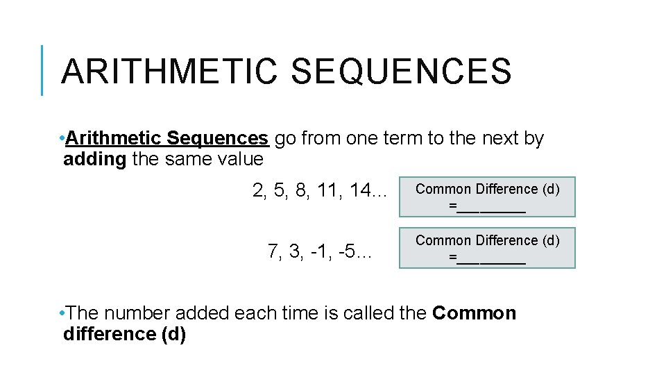 ARITHMETIC SEQUENCES • Arithmetic Sequences go from one term to the next by adding