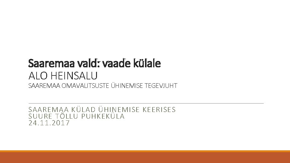 Saaremaa vald: vaade külale ALO HEINSALU SAAREMAA OMAVALITSUSTE ÜHINEMISE TEGEVJUHT SAAREMAA KÜLAD ÜHINEMISE KEERISES