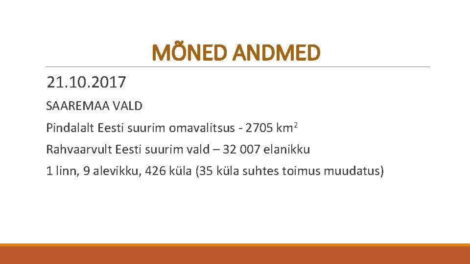 MÕNED ANDMED 21. 10. 2017 SAAREMAA VALD Pindalalt Eesti suurim omavalitsus - 2705 km