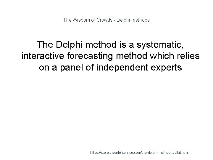 The Wisdom of Crowds - Delphi methods The Delphi method is a systematic, interactive