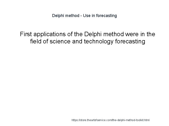 Delphi method - Use in forecasting 1 First applications of the Delphi method were