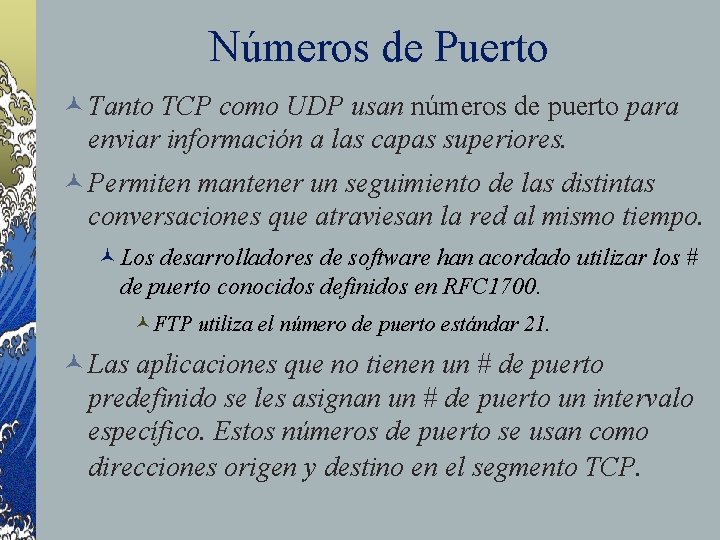 Números de Puerto © Tanto TCP como UDP usan números de puerto para enviar