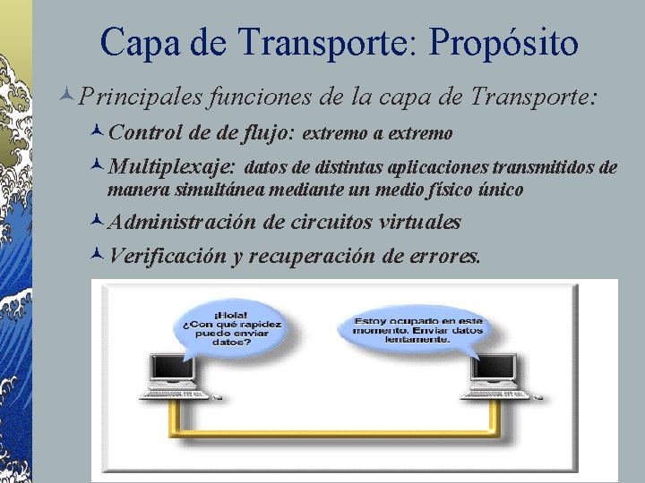 Capa de Transporte: Propósito ©Principales funciones de la capa de Transporte: ©Control de de