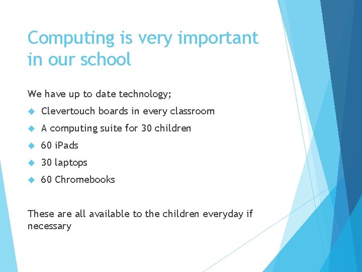 Computing is very important in our school We have up to date technology; Clevertouch