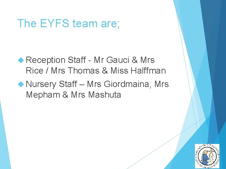 The EYFS team are; Reception Staff - Mr Gauci & Mrs Rice / Mrs