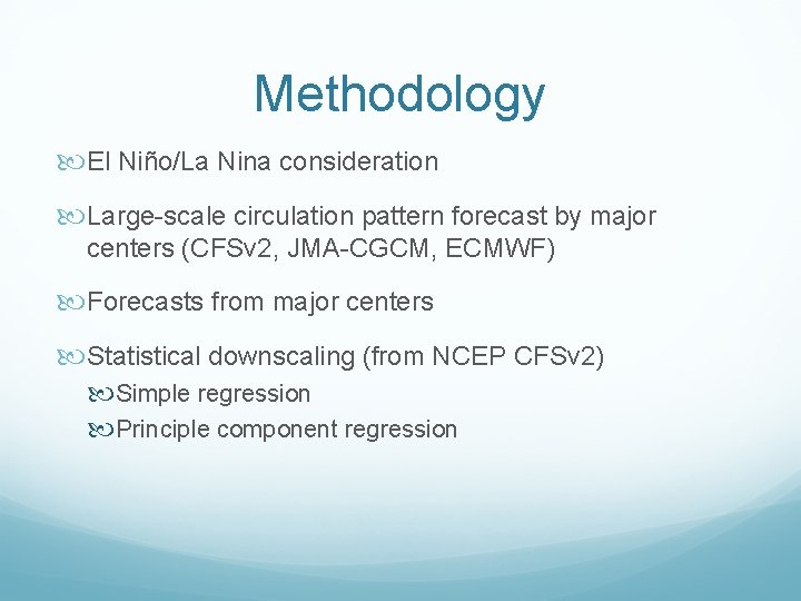 Methodology El Niño/La Nina consideration Large-scale circulation pattern forecast by major centers (CFSv 2,