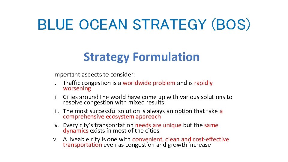 BLUE OCEAN STRATEGY (BOS) Strategy Formulation Important aspects to consider: i. Traffic congestion is