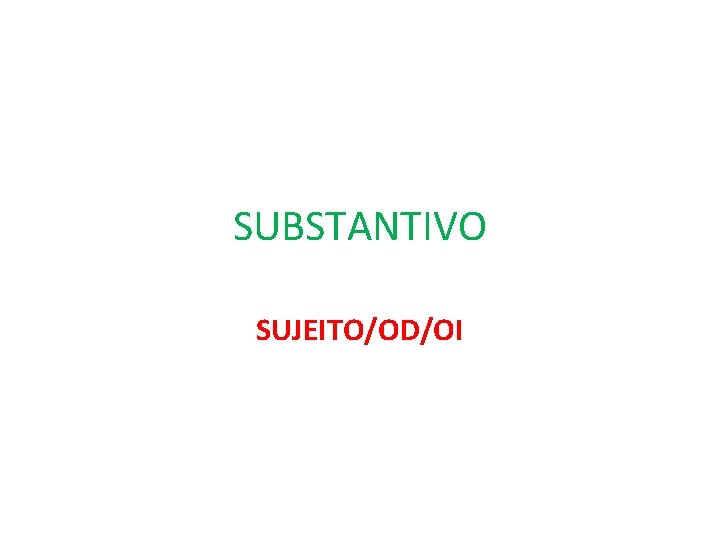 SUBSTANTIVO SUJEITO/OD/OI 