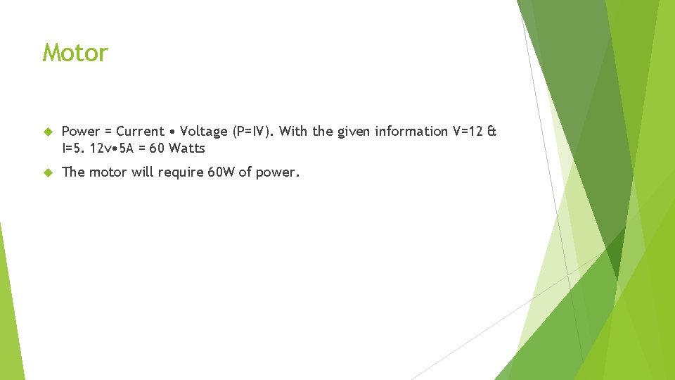 Motor Power = Current • Voltage (P=IV). With the given information V=12 & I=5.