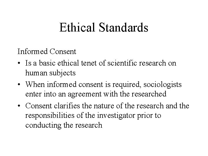Ethical Standards Informed Consent • Is a basic ethical tenet of scientific research on