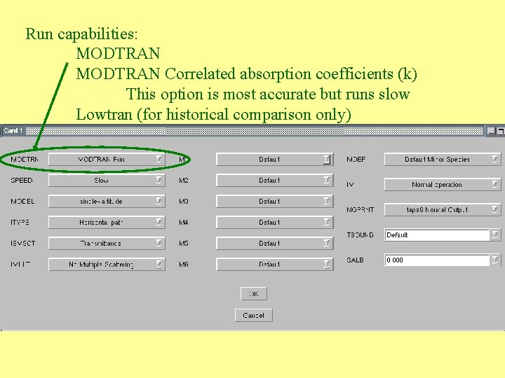 Run capabilities: MODTRAN Correlated absorption coefficients (k) This option is most accurate but runs