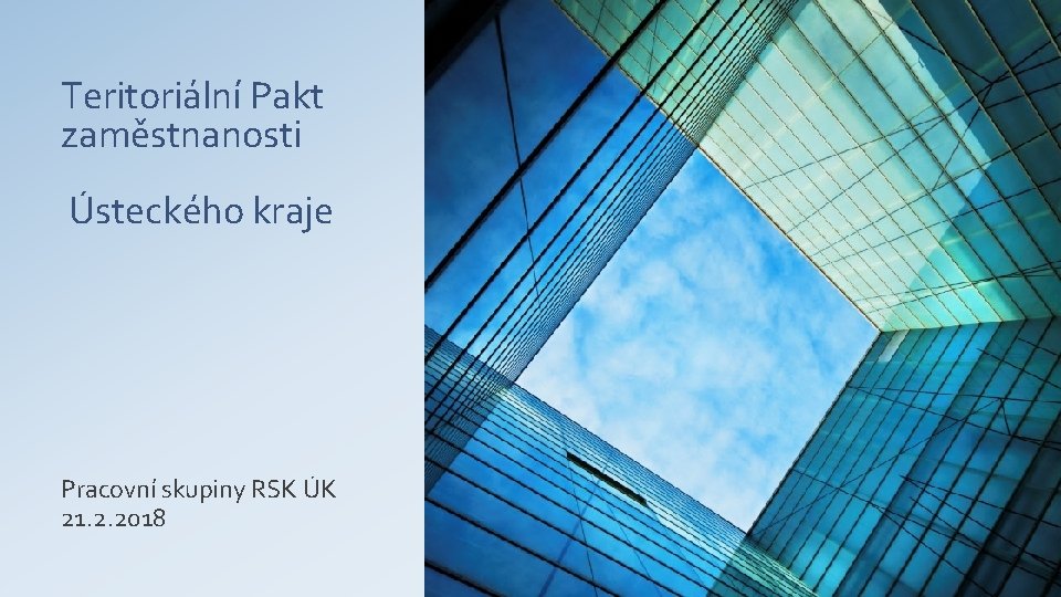 Teritoriální Pakt zaměstnanosti Ústeckého kraje Pracovní skupiny RSK ÚK 21. 2. 2018 