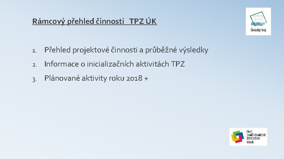 Rámcový přehled činnosti TPZ ÚK 1. Přehled projektové činnosti a průběžné výsledky 2. Informace