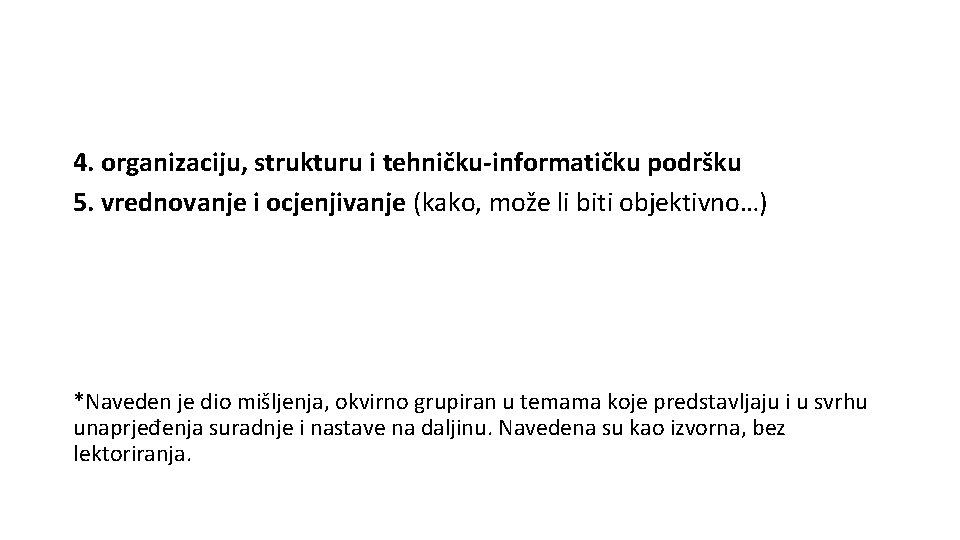 4. organizaciju, strukturu i tehničku-informatičku podršku 5. vrednovanje i ocjenjivanje (kako, može li biti