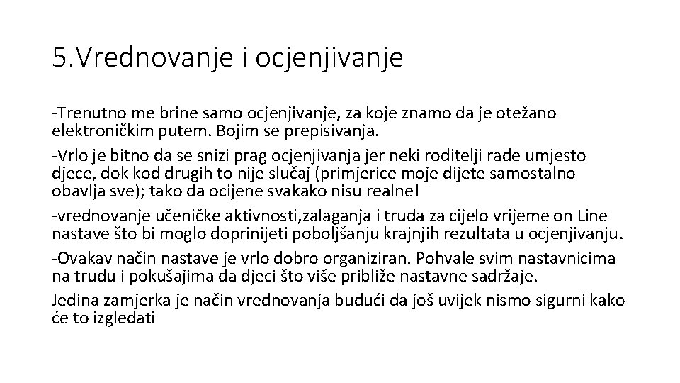 5. Vrednovanje i ocjenjivanje -Trenutno me brine samo ocjenjivanje, za koje znamo da je