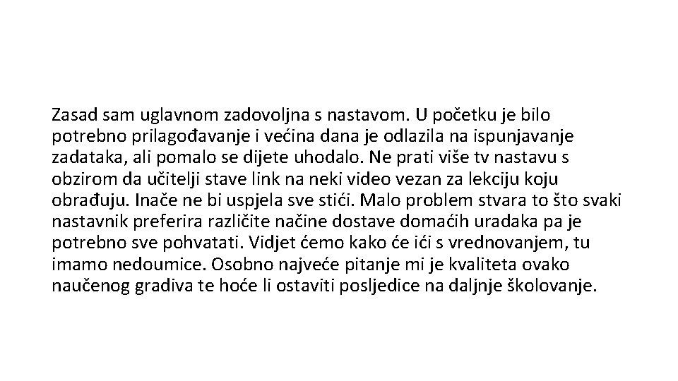 Zasad sam uglavnom zadovoljna s nastavom. U početku je bilo potrebno prilagođavanje i većina