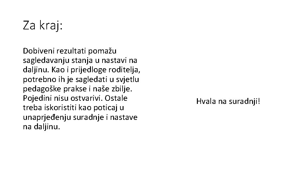 Za kraj: Dobiveni rezultati pomažu sagledavanju stanja u nastavi na daljinu. Kao i prijedloge