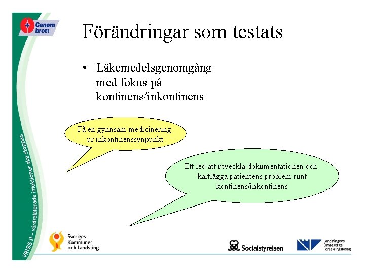 Förändringar som testats • Läkemedelsgenomgång med fokus på kontinens/inkontinens Få en gynnsam medicinering ur