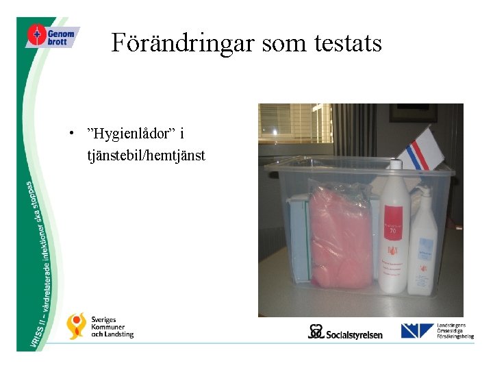 Förändringar som testats • ”Hygienlådor” i tjänstebil/hemtjänst 