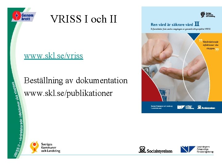 VRISS I och II www. skl. se/vriss Beställning av dokumentation www. skl. se/publikationer 