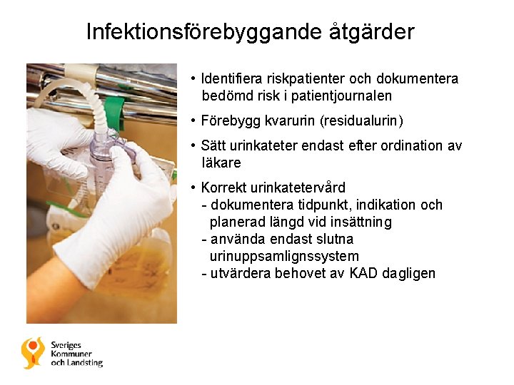 Infektionsförebyggande åtgärder • Identifiera riskpatienter och dokumentera bedömd risk i patientjournalen • Förebygg kvarurin