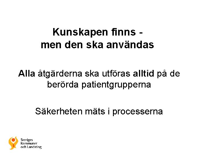 Kunskapen finns men den ska användas Alla åtgärderna ska utföras alltid på de berörda