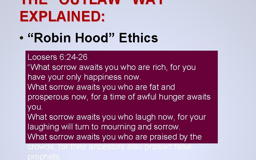 THE “OUTLAW” WAY EXPLAINED: • “Robin Hood” Ethics Loosers 6: 24 -26 “What sorrow