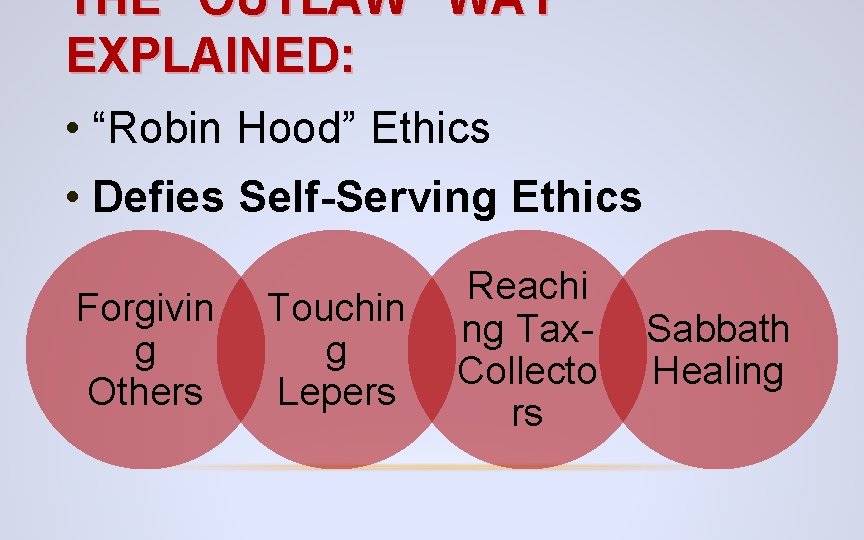 THE “OUTLAW” WAY EXPLAINED: • “Robin Hood” Ethics • Defies Self-Serving Ethics Forgivin g