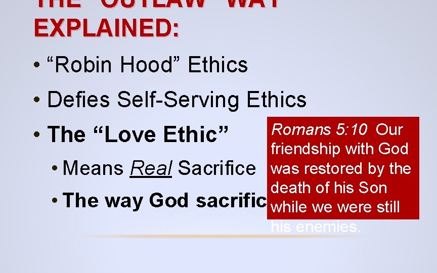 THE “OUTLAW” WAY EXPLAINED: • “Robin Hood” Ethics • Defies Self-Serving Ethics • Romans