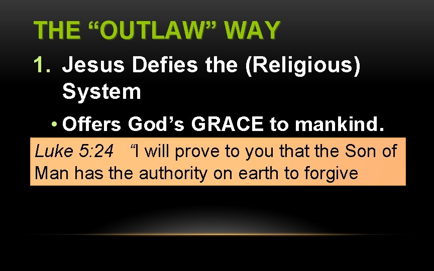 THE “OUTLAW” WAY 1. Jesus Defies the (Religious) System • Offers God’s GRACE to