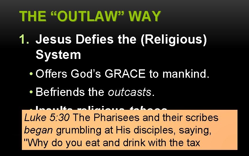 THE “OUTLAW” WAY 1. Jesus Defies the (Religious) System • Offers God’s GRACE to